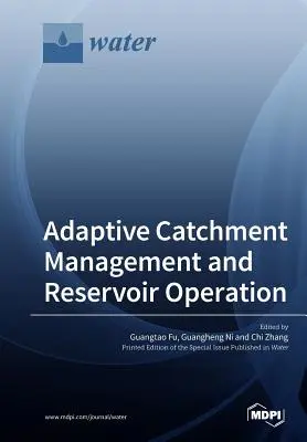 Gestion adaptative des bassins versants et exploitation des réservoirs - Adaptive Catchment Management and Reservoir Operation