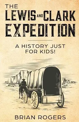 L'expédition Lewis et Clark : Une histoire pour les enfants ! - The Lewis and Clark Expedition: A History Just For Kids!