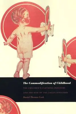 La marchandisation de l'enfance : L'industrie du vêtement pour enfants et l'émergence de l'enfant consommateur - The Commodification of Childhood: The Children's Clothing Industry and the Rise of the Child Consumer
