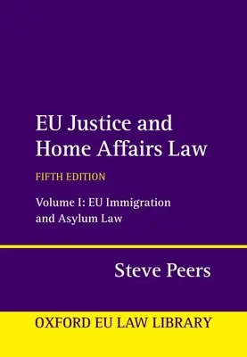 Droit européen de la justice et des affaires intérieures : Volume 1 : Droit européen de l'immigration et de l'asile - Eu Justice and Home Affairs Law: Volume 1: Eu Immigration and Asylum Law