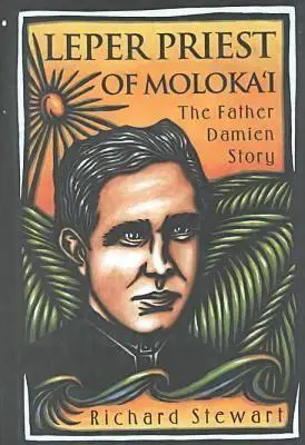 Le prêtre lépreux de Moloka'i : L'histoire du Père Damien - Leper Priest of Moloka'i: The Father Damien Story
