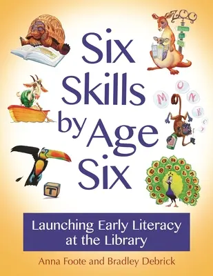 Six compétences à l'âge de six ans : Lancer l'alphabétisation précoce à la bibliothèque - Six Skills by Age Six: Launching Early Literacy at the Library
