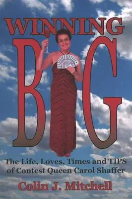 Winning Big : The Life, Loves, Times and Tips of Contest Queen Carol Shaffer (Biographie/Conseils sur les concours) - Winning Big: The Life, Loves, Times and Tips of Contest Queen Carol Shaffer (Biography/Contest Tips)