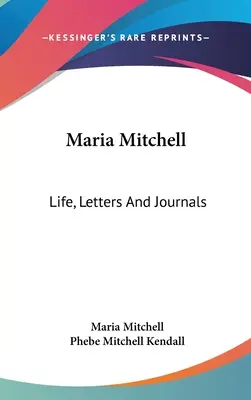 Maria Mitchell : Vie, lettres et journaux - Maria Mitchell: Life, Letters And Journals