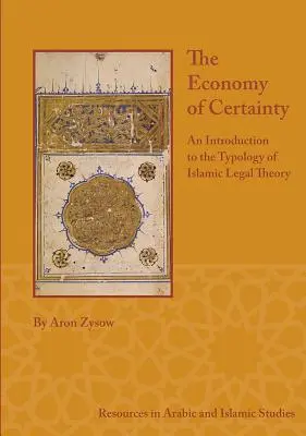 L'économie de la certitude : Une introduction à la typologie de la théorie juridique islamique - The Economy of Certainty: An Introduction to the Typology of Islamic Legal Theory