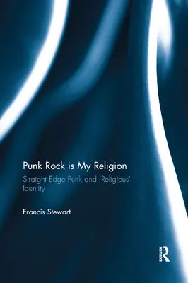 Le punk rock est ma religion : Straight Edge Punk et l'identité « religieuse - Punk Rock is My Religion: Straight Edge Punk and 'Religious' Identity