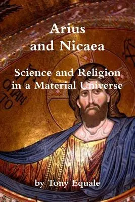 Arius et Nicée, science et religion dans un univers matériel - Arius and Nicaea, Science and Religion in a Material Universe