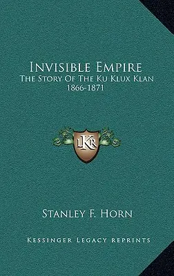 L'Empire invisible : L'histoire du Ku Klux Klan 1866-1871 - Invisible Empire: The Story Of The Ku Klux Klan 1866-1871