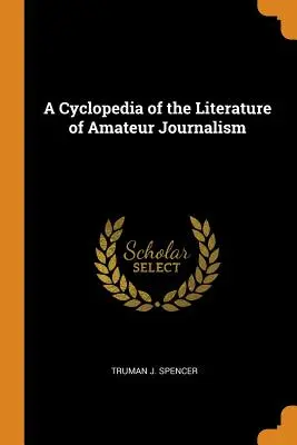 Une encyclopédie de la littérature du journalisme amateur - A Cyclopedia of the Literature of Amateur Journalism