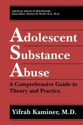 L'abus de substances chez les adolescents : Un guide complet de la théorie et de la pratique - Adolescent Substance Abuse: A Comprehensive Guide to Theory and Practice