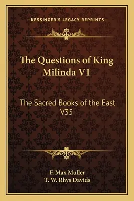 Les questions du roi Milinda V1 : Les livres sacrés de l'Orient V35 - The Questions of King Milinda V1: The Sacred Books of the East V35