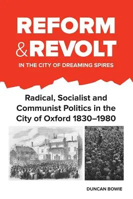 Réforme et révolte dans la ville des flèches rêveuses : Politique radicale, socialiste et communiste dans la ville d'Oxford 1830-1980 - Reform and Revolt in the City of Dreaming Spires: Radical, Socialist and Communist Politics in the City of Oxford 1830-1980