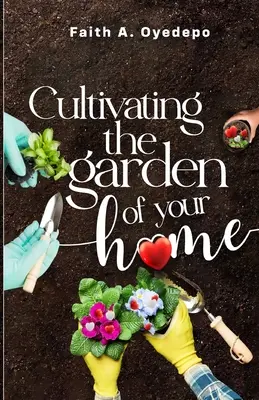 Cultiver le jardin de son foyer - Cultivating the garden of your home