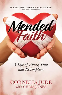 Mended Faith : Une vie d'abus, de douleur et de rédemption - Mended Faith: A Life of Abuse, Pain and Redemption