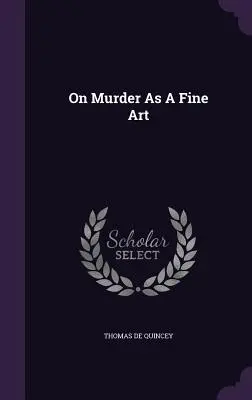 Le meurtre comme un art - On Murder As A Fine Art