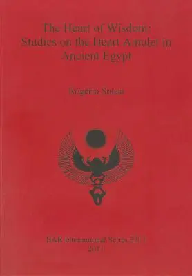 Le cœur de la sagesse : Études sur l'amulette du cœur dans l'Égypte ancienne - The Heart of Wisdom: Studies on the Heart Amulet in Ancient Egypt