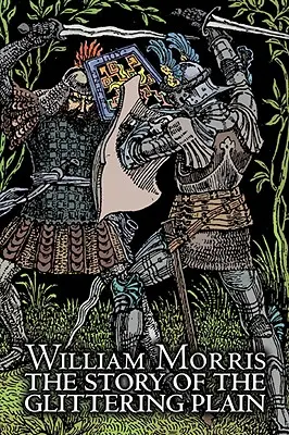 The Story of the Glittering Plain par Wiliam Morris, Fiction, Classiques, Fantaisie, Contes de fées, Contes populaires, Légendes et Mythologie - The Story of the Glittering Plain by Wiliam Morris, Fiction, Classics, Fantasy, Fairy Tales, Folk Tales, Legends & Mythology