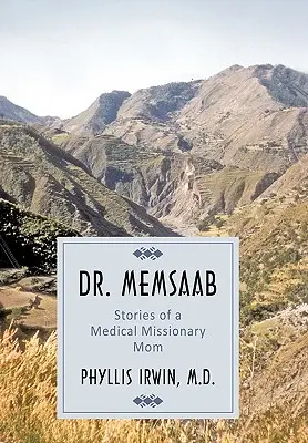 Dr. Memsaab : Histoires d'une mère missionnaire médicale - Dr. Memsaab: Stories of a Medical Missionary Mom