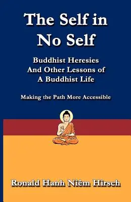 Le soi dans l'absence de soi : Hérésies bouddhistes et autres leçons de la vie bouddhiste - The Self in No Self: Buddhist Heresies and Other Lessons of Buddhist Life