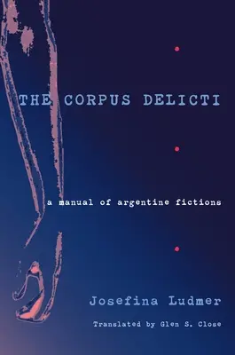 Le Corpus Delicti : Manuel des fictions argentines - The Corpus Delicti: A Manual of Argentine Fictions