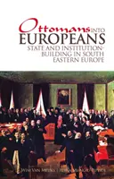 Des Ottomans aux Européens : La construction de l'État et des institutions en Europe du Sud-Est - Ottomans Into Europeans: State and Institution-Building in South Eastern Europe