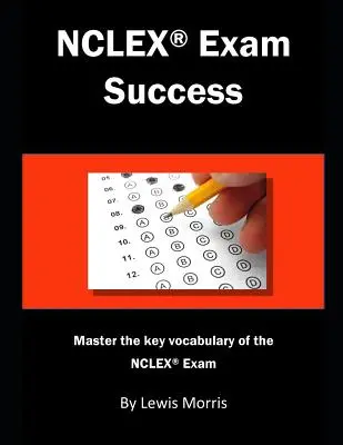 Réussir l'examen NCLEX : Maîtriser le vocabulaire clé de l'examen NCLEX - NCLEX Exam Success: Master the Key Vocabulary of the NCLEX Exam