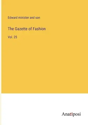 La Gazette de la Mode : Vol. 25 - The Gazette of Fashion: Vol. 25