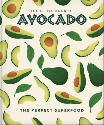 Le petit livre de l'avocat : L'ultime super-aliment - The Little Book of Avocado: The Ultimate Superfood