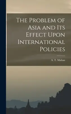 Le problème de l'Asie et ses effets sur les politiques internationales - The Problem of Asia and Its Effect Upon International Policies