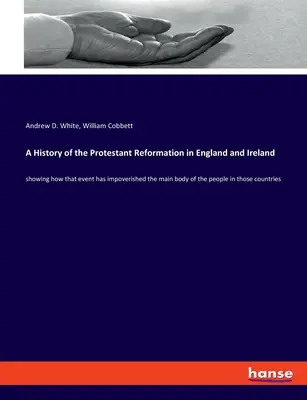 Histoire de la Réforme protestante en Angleterre et en Irlande : montrant comment cet événement a appauvri la majeure partie de la population de ces pays. - A History of the Protestant Reformation in England and Ireland: showing how that event has impoverished the main body of the people in those countries