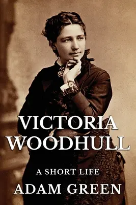 Victoria Woodhull : Une courte vie - Victoria Woodhull: A Short Life