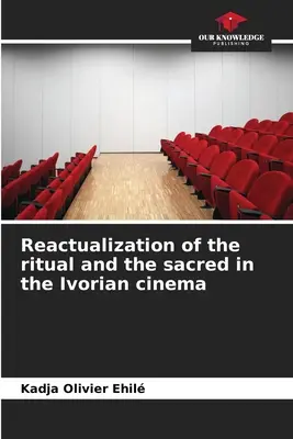 Réactualisation du rituel et du sacré dans le cinéma ivoirien - Reactualization of the ritual and the sacred in the Ivorian cinema