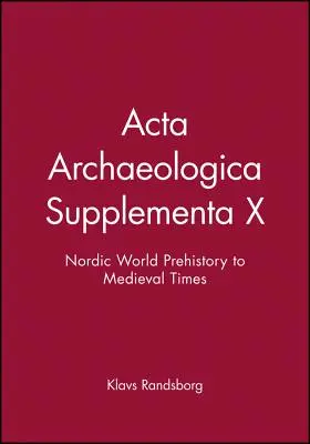 ACTA Archaeologica Supplementa X : La préhistoire du monde nordique à l'époque médiévale - ACTA Archaeologica Supplementa X: Nordic World Prehistory to Medieval Times