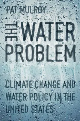 Le problème de l'eau : le changement climatique et la politique de l'eau aux États-Unis - The Water Problem: Climate Change and Water Policy in the United States