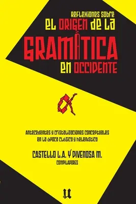 Réflexions sur l'origine de la grammaire : Antecedentes y cristalizaciones conceptuales en la poca clsica y helenstica - Reflexiones sobre el origen de la gramtica: Antecedentes y cristalizaciones conceptuales en la poca clsica y helenstica