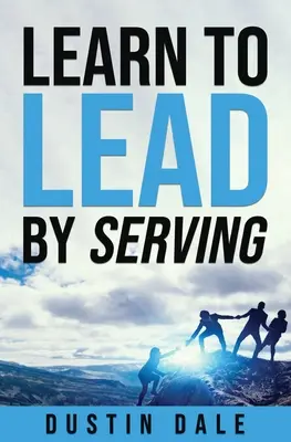 Lean to Lead by Serving : Sept leçons qui transformeront votre leadership et vous aideront à devenir le leader que vous souhaitez être ! - Lean to Lead by Serving: Seven lessons that will transform your leadership and help you become the leader you aim to be!