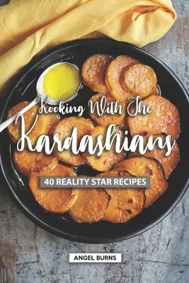 Kooking with the Kardashians : 40 recettes de stars de la téléréalité - Kooking with the Kardashians: 40 Reality Star Recipes