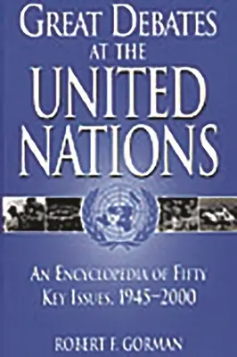 Les grands débats aux Nations Unies : Une encyclopédie de cinquante questions clés, 1945-2000 - Great Debates at the United Nations: An Encyclopedia of Fifty Key Issues, 1945-2000