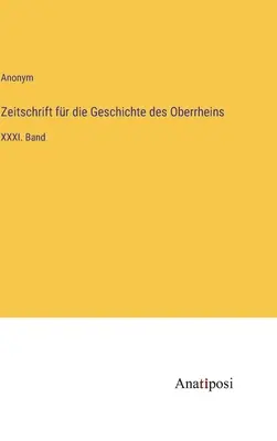 Zeitschrift fr die Geschichte des Oberrheins : XXXIe volume - Zeitschrift fr die Geschichte des Oberrheins: XXXI. Band
