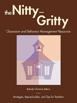 The Nitty-Gritty Classroom and Behavior Management Resource : Stratégies, reproductibles et conseils pour les enseignants - The Nitty-Gritty Classroom and Behavior Management Resource: Strategies, Reproducibles, and Tips for Teachers