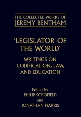 Législateur du monde : Écrits sur la codification, le droit et l'éducation - Legislator of the World: Writings on Codification, Law, and Education