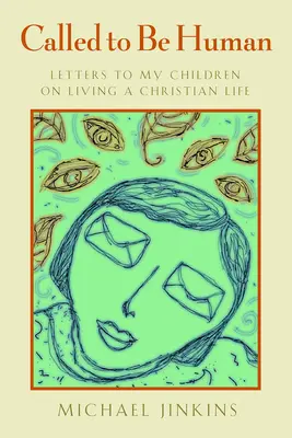 Appelés à être humains : Lettres à mes enfants sur la vie chrétienne - Called to Be Human: Letters to My Children on Living a Christian Life