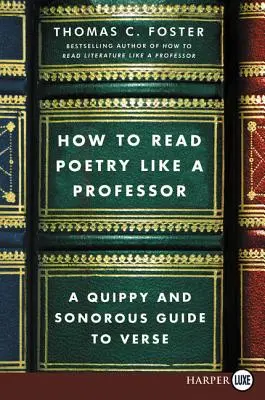 Comment lire la poésie comme un professeur : Un guide de la poésie enjouée et sonore - How to Read Poetry Like a Professor: A Quippy and Sonorous Guide to Verse