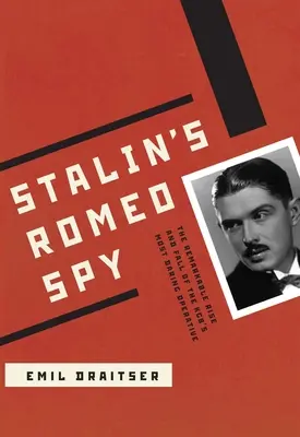 L'espion Romeo de Staline : L'ascension et la chute remarquables de l'agent le plus audacieux du KGB - Stalin's Romeo Spy: The Remarkable Rise and Fall of the KGB's Most Daring Operative