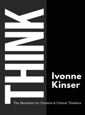 Penser : le manifeste pour les penseurs créatifs et critiques - Think: The Manifesto for Creative and Critical Thinkers