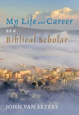 Ma vie et ma carrière en tant qu'érudit biblique - My Life and Career as a Biblical Scholar