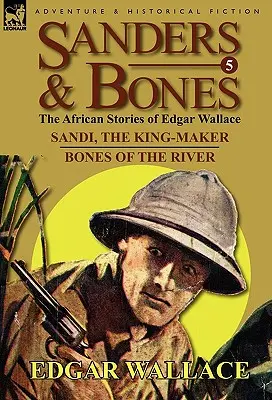 Sanders & Bones - Les aventures africaines : 5-Sandi, le faiseur de roi & Les os de la rivière - Sanders & Bones-The African Adventures: 5-Sandi, the King-Maker & Bones of the River