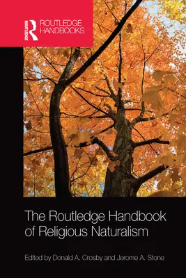 The Routledge Handbook of Religious Naturalism (Le manuel Routledge du naturalisme religieux) - The Routledge Handbook of Religious Naturalism