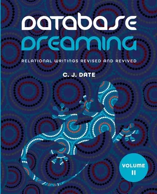 Database Dreaming Volume II : Écrits relationnels revus et corrigés - Database Dreaming Volume II: Relational Writings Revised and Revived