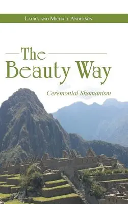 La voie de la beauté : Le chamanisme cérémoniel - The Beauty Way: Ceremonial Shamanism